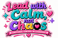 Lead with Calm not Chaos - Coming Soon Self Paced